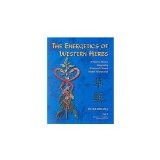 The Energetics of Western Herbs: A Materia Medica Integrating Western and Chinese Herbal Therapeutics