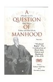 Question of Manhood A Reader in U. S. Black Men's History and Masculinity, Manhood Rights : the Construction of Black Male History and Manhood, 1750-1870 1999 9780253213433 Front Cover