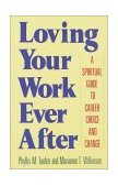 Loving Your Work Ever After A Spiritual Guide to Career Choice and Change 1990 9780385264433 Front Cover