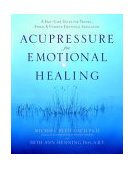Acupressure for Emotional Healing A Self-Care Guide for Trauma, Stress, and Common Emotional Imbalances 2004 9780553382433 Front Cover