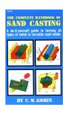 Complete Handbook of Sand Casting 1979 9780830610433 Front Cover