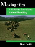 Moving 'Em : A Guide to Low Stress Animal Handling cover art