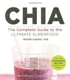 Chia The Complete Guide to the Ultimate Superfood 2012 9781402799433 Front Cover