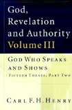 God, Revelation and Authority God Who Speaks and Shows (Vol. 3)  9781581340433 Front Cover