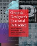 Graphic Designer's Essential Reference Visual Elements, Techniques, and Layout Strategies for Busy Designers cover art