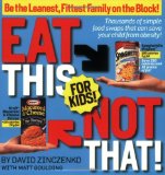Eat This Not That! For Kids! Be the Leanest, Fittest Family on the Block! - Thousands of Simple Food Swaps That Can Save Your Child from Obesity! cover art