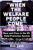 When the Welfare People Come Race and Class in the US Child Protection System  9781608467433 Front Cover