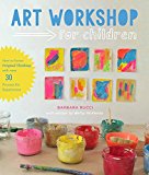 Art Workshop for Children How to Foster Original Thinking with More Than 25 Process Art Experiences  9781631591433 Front Cover
