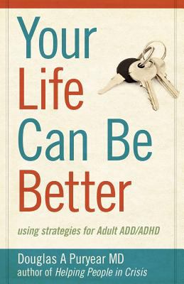 Your Life Can Be Better, Using Strategies for Adult Add/Adhd 2012 9781937600433 Front Cover