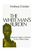 White Man&#39;s Burden Historical Origins of Racism in the United States