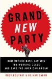 Grand New Party How Republicans Can Win the Working Class and Save the American Dream cover art