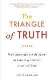 Triangle of Truth The Surprisingly Simple Secret to Resolving Conflicts Largeand Small 2011 9780399536434 Front Cover