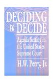 Deciding to Decide Agenda Setting in the United States Supreme Court