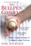 Bullpen Gospels A Non-Prospect's Pursuit of the Major Leagues and the Meaning of Life 2010 9780806531434 Front Cover