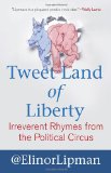 Tweet Land of Liberty Irreverent Rhymes from the Political Circus 2012 9780807042434 Front Cover