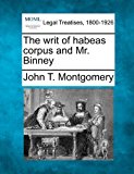 writ of habeas corpus and Mr. Binney 2010 9781240105434 Front Cover