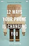 12 Ways Your Phone Is Changing You  9781433552434 Front Cover