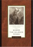 Where the Silence Rings A Literary Companion to Mountains 2007 9781553652434 Front Cover