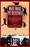 White House Pet Detectives Tales of Crime and Mysteryat the White House from a Pet's-Eye View 2002 9781581822434 Front Cover