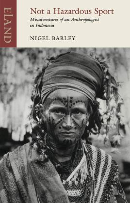Not a Hazardous Sport Misadventures of an Anthropologist in Indonesia  9781780601434 Front Cover
