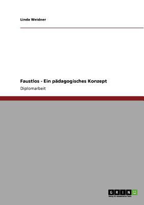 Faustlos - Ein pï¿½dagogisches Konzept 2010 9783640754434 Front Cover