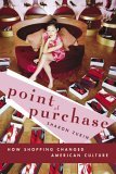 Point of Purchase How Shopping Changed American Culture cover art