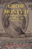 GROW MONEY II - A Teenager's Guide to Saving and Investing 2007 9780615183435 Front Cover