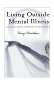 Living Outside Mental Illness Qualitative Studies of Recovery in Schizophrenia 2003 9780814719435 Front Cover