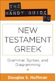 Handy Guide to New Testament Greek Grammer, Syntax, and Diagramming cover art