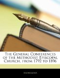General Conferences of the Methodist Episcopal Church, from 1792 To 1896 2010 9781145337435 Front Cover