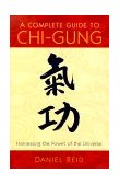 Complete Guide to Chi-Gung The Principles and Practice of the Ancient Chinese Path to Health, Vigor, and Longevity  9781570625435 Front Cover