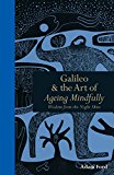 Galileo and the Art of Ageing Mindfully Wisdom of the Night Skies  9781782402435 Front Cover