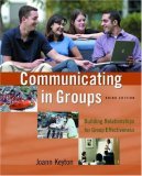 Communicating in Groups Building Relationships for Group Effectiveness cover art