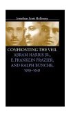 Confronting the Veil Abram Harris Jr. , E. Franklin Frazier, and Ralph Bunche, 1919-1941  9780807853436 Front Cover