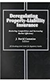 Deregulating Property-Liability Insurance Restoring Competition and Increasing Market Efficiency 2002 9780815702436 Front Cover