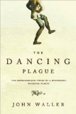 Dancing Plague The Strange, True Story of an Extraordinary Illness cover art