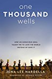 One Thousand Wells How an Audacious Goal Taught Me to Love the World Instead of Save It  9781501107436 Front Cover