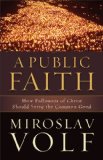Public Faith How Followers of Christ Should Serve the Common Good