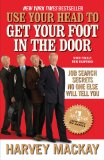 Use Your Head to Get Your Foot in the Door Job Search Secrets No One Else Will Tell You 2011 9781591843436 Front Cover