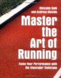 Master the Art of Running Raising Your Performance with the Alexander Technique 2009 9781843405436 Front Cover