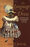 Language of Dress Resistance and Accommodation in Jamaica 1750-1890 2004 9789766401436 Front Cover