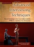 Advanced Interviewing Techniques Proven Strategies for Law Enforcement, Military, and Security Personnel cover art