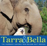 Tarra and Bella The Elephant and Dog Who Became Best Friends 2009 9780399254437 Front Cover