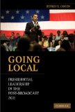 Going Local Presidential Leadership in the Post-Broadcast Age cover art