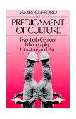 Predicament of Culture Twentieth-Century Ethnography, Literature, and Art