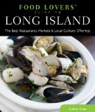 Food Lovers' Guide to Long Island The Best Restaurants, Markets and Local Culinary Offerings 2014 9780762779437 Front Cover