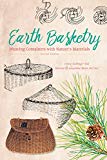 Earth Basketry, 2nd Edition Weaving Containers with Nature's Materials 2nd 9780764353437 Front Cover