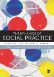 Dynamics of Social Practice Everyday Life and How It Changes 2012 9780857020437 Front Cover
