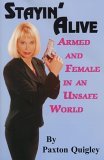 Stayin' Alive Armed and Female in an Unsafe World 2010 9780936783437 Front Cover