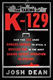 Taking of K-129 How the CIA Used Howard Hughes to Steal a Russian Sub in the Most Daring Covert Operation in History  9781101984437 Front Cover